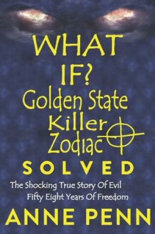 Cover of WHAT IF? Golden State Killer - Zodiac SOLVED