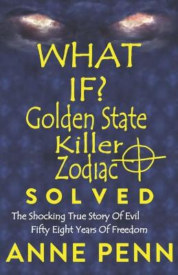 Book cover for WHAT IF? Golden State Killer - Zodiac SOLVED