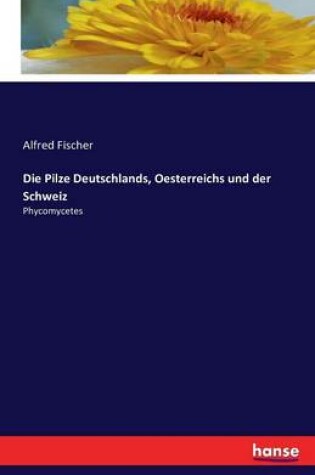 Cover of Die Pilze Deutschlands, Oesterreichs und der Schweiz