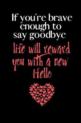 Book cover for If you are Brave enough to say Goodbye, Life will reward you with a New HELLO