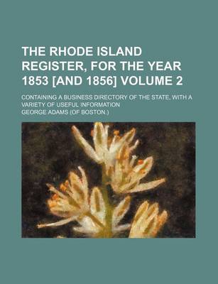 Book cover for The Rhode Island Register, for the Year 1853 [And 1856] Volume 2; Containing a Business Directory of the State, with a Variety of Useful Information