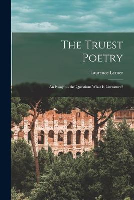 Book cover for The Truest Poetry; an Essay on the Question