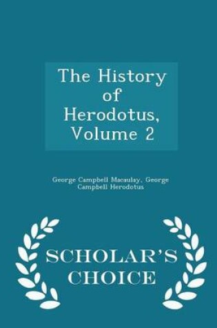 Cover of The History of Herodotus, Volume 2 - Scholar's Choice Edition