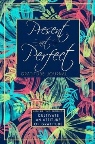 Cover of Present Not Perfect Gratitude Journal