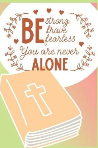 Cover of "Be Strong Brave Fearless You Are Never Alone"