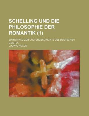 Book cover for Schelling Und Die Philosophie Der Romantik; Ein Beitrag Zur Culturgeschichte Des Deutschen Geistes (1)