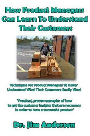 Cover of How Product Managers Can Learn To Understand Their Customers