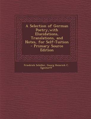 Book cover for A Selection of German Poetry, with Elucidations, Translations, and Notes, for Self-Tuition - Primary Source Edition