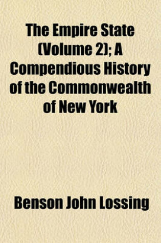 Cover of The Empire State (Volume 2); A Compendious History of the Commonwealth of New York