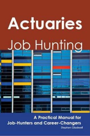 Cover of Actuaries: Job Hunting - A Practical Manual for Job-Hunters and Career Changers