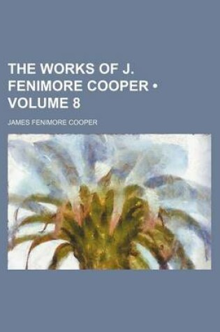 Cover of The Works of J. Fenimore Cooper (Volume 8)