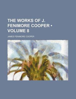 Book cover for The Works of J. Fenimore Cooper (Volume 8)