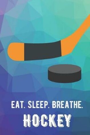 Cover of Eat Sleep Breathe Hockey