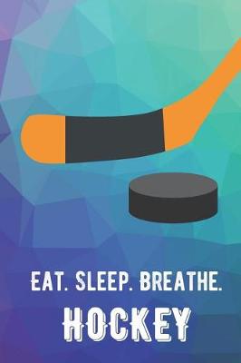Book cover for Eat Sleep Breathe Hockey
