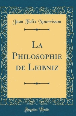 Cover of La Philosophie de Leibniz (Classic Reprint)
