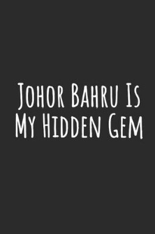 Cover of Johor Bahru Is My Hidden Gem
