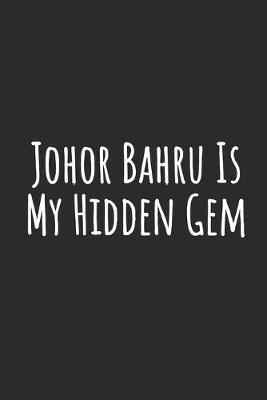 Book cover for Johor Bahru Is My Hidden Gem