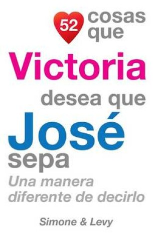 Cover of 52 Cosas Que Victoria Desea Que José Sepa