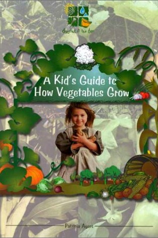 Cover of A Kid's Guide to How Vegetables Grow