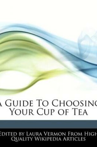 Cover of A Guide to Choosing Your Cup of Tea