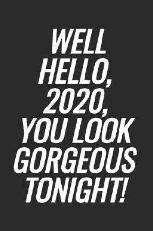 Cover of Well Hello, 2020, You Look Gorgeous Tonight!