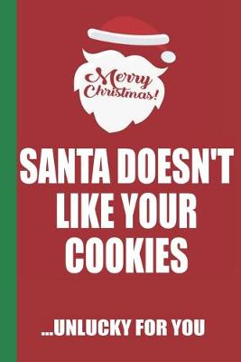 Book cover for Merry Christmas Santa Doesn't Like Your Cookies Unlucky For You