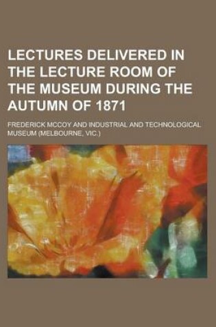 Cover of Lectures Delivered in the Lecture Room of the Museum During the Autumn of 1871