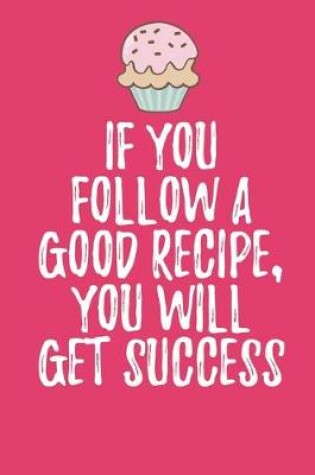 Cover of If You Follow A Good Recipe