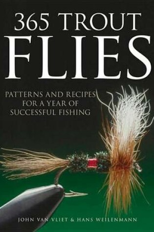 Cover of 365 Trout Flies: Patterns and Recipes for a Year of Successful Fishing