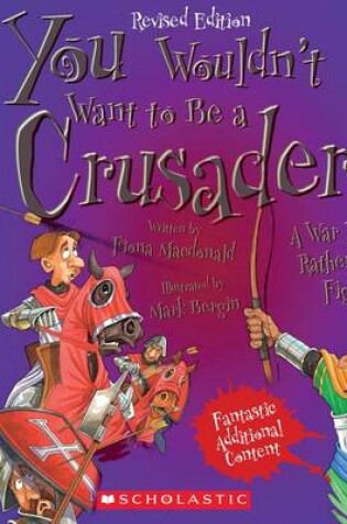 Cover of You Wouldn't Want to Be a Crusader! (Revised Edition) (You Wouldn't Want To... History of the World)