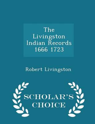 Book cover for The Livingston Indian Records 1666 1723 - Scholar's Choice Edition