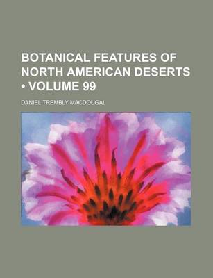 Book cover for Botanical Features of North American Deserts (Volume 99)