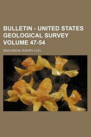 Cover of Bulletin - United States Geological Survey Volume 47-54