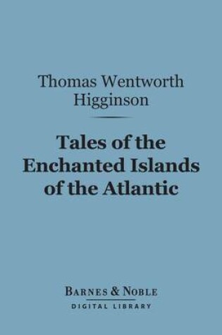 Cover of Tales of the Enchanted Islands of the Atlantic (Barnes & Noble Digital Library)