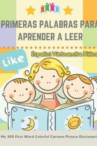 Cover of Primeras Palabras Para Aprender A Leer Espanol Vietnamita Ninos. My 300 First Word Colorful Cartoon Picture Diccionario