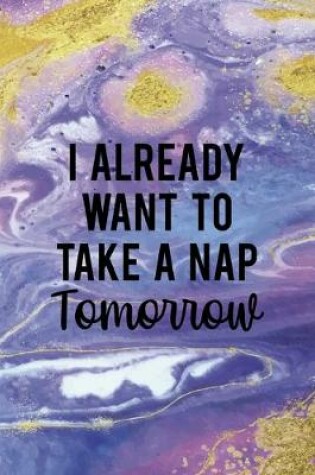 Cover of Already Want To Take A Nap Tomorrow