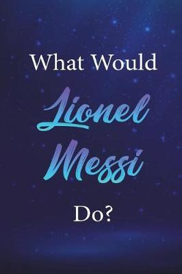 Cover of What Would Lionel Messi Do?