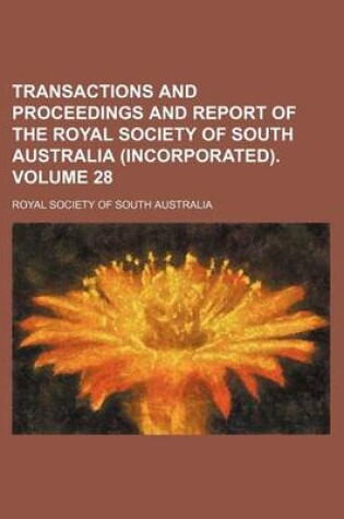 Cover of Transactions and Proceedings and Report of the Royal Society of South Australia (Incorporated). Volume 28