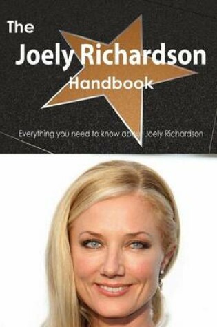 Cover of The Joely Richardson Handbook - Everything You Need to Know about Joely Richardson