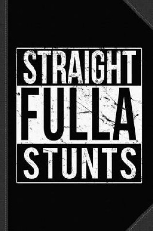 Cover of Straight Fulla Stunts Journal Notebook