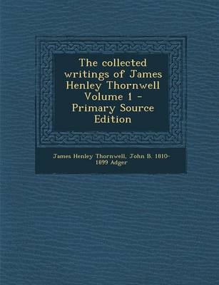 Book cover for The Collected Writings of James Henley Thornwell Volume 1 - Primary Source Edition