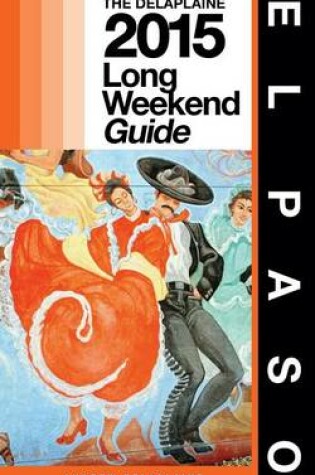 Cover of El Paso - The Delaplaine 2015 Long Weekend Guide