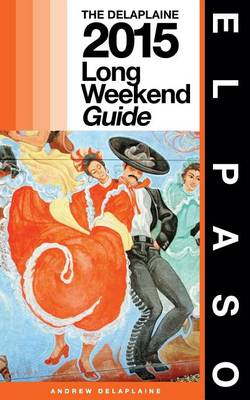 Book cover for El Paso - The Delaplaine 2015 Long Weekend Guide