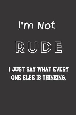 Book cover for I'm not Rude I just say what every one else is thinking