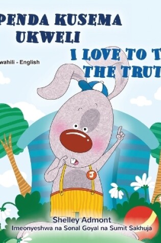 Cover of I Love to Tell the Truth (Swahili English Bilingual Book for Kids)