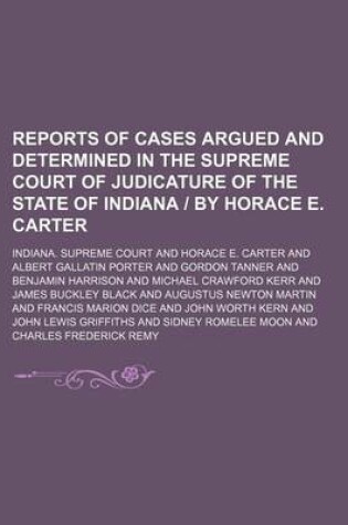 Cover of Reports of Cases Argued and Determined in the Supreme Court of Judicature of the State of Indiana - By Horace E. Carter (Volume 40)