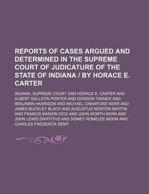 Book cover for Reports of Cases Argued and Determined in the Supreme Court of Judicature of the State of Indiana - By Horace E. Carter (Volume 40)