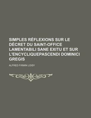 Book cover for Simples Reflexions Sur Le Decret Du Saint-Office Lamentabili Sane Exitu Et Sur L'Encycliquepascendi Dominici Gregis