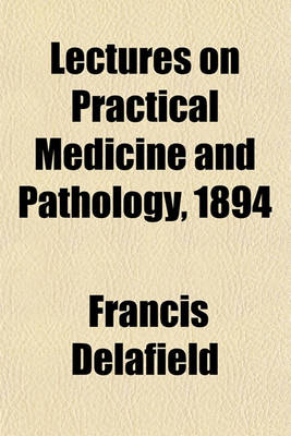 Book cover for Lectures on Practical Medicine and Pathology, 1894