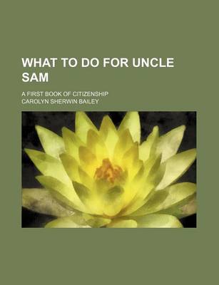 Book cover for What to Do for Uncle Sam; A First Book of Citizenship